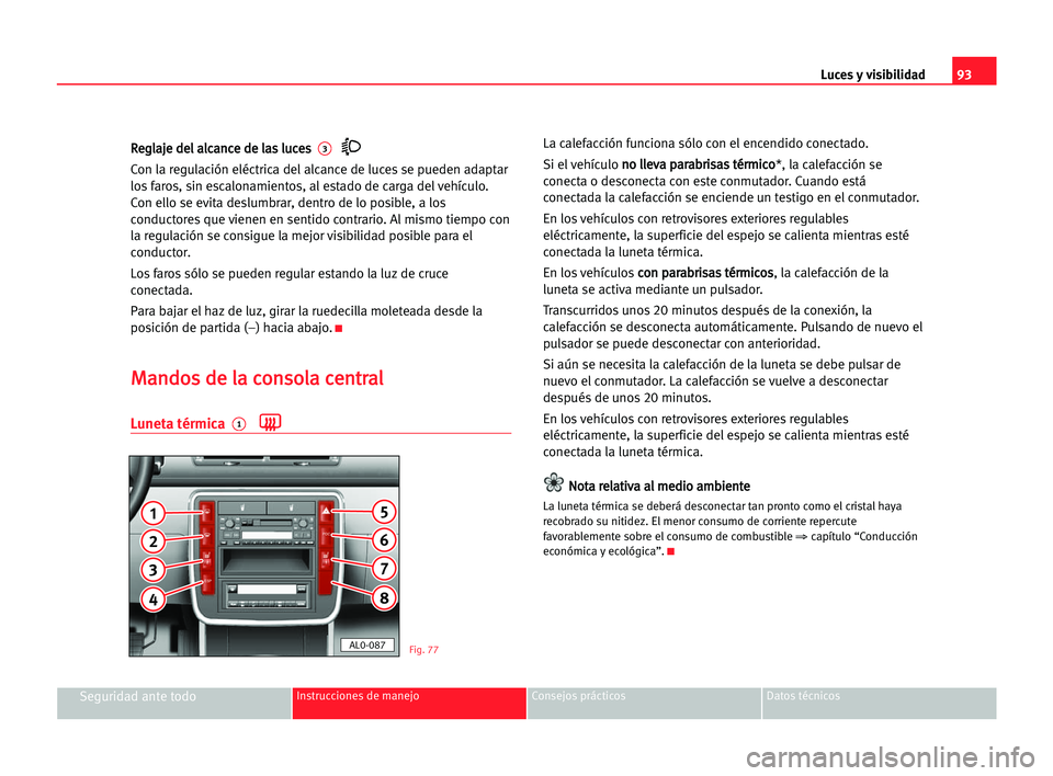 Seat Alhambra 2005 Manual del propietario (in Spanish) Luces y visibilidad93
Seguridad ante todoInstrucciones de manejo Consejos prácticos Datos técnicos
R Re
eg
gl
la
aj
je
e dde
el
l aal
lc
ca
an
nc
ce
e dde
e lla
as
s llu
uc
ce
es
s 3
Con la regulac Seat Alhambra 2005 Manual del propietario (in Spanish) Luces y visibilidad93
Seguridad ante todoInstrucciones de manejo Consejos prácticos Datos técnicos
R Re
eg
gl
la
aj
je
e dde
el
l aal
lc
ca
an
nc
ce
e dde
e lla
as
s llu
uc
ce
es
s 3
Con la regulac