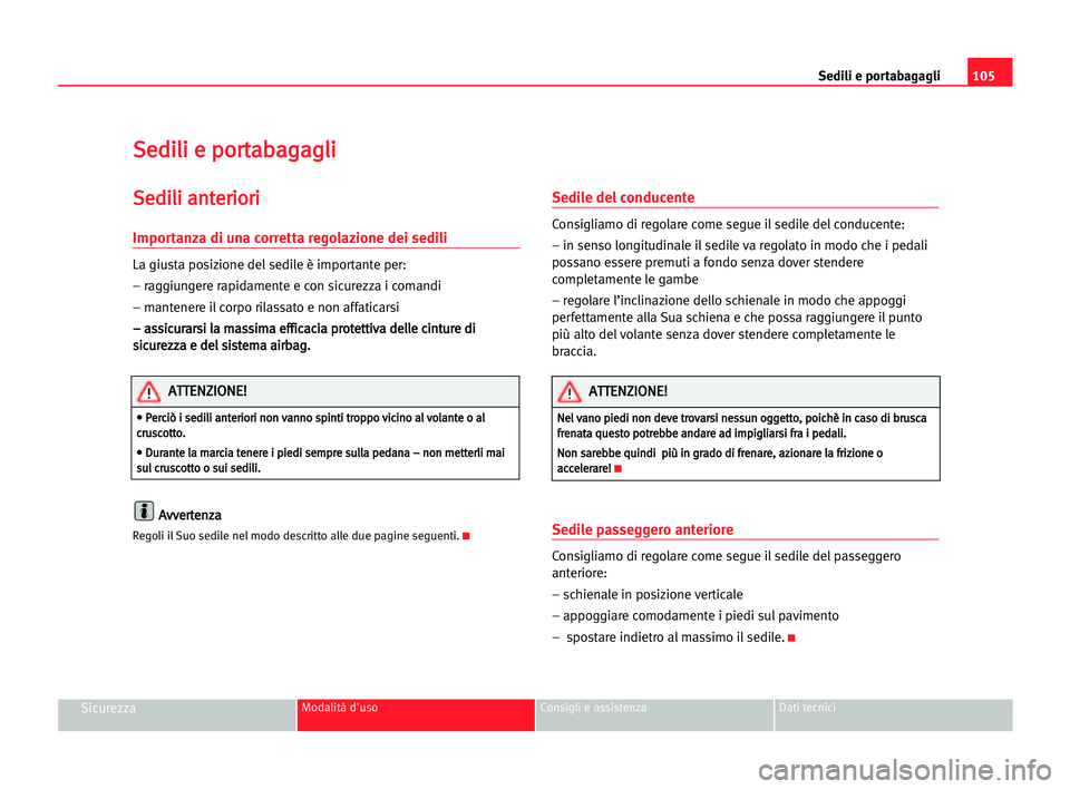 Seat Alhambra 2005 Manuale del proprietario (in Italian) Sedili e portabagagli105
SicurezzaModalità d'uso Consigli e assistenza Dati tecnici
S Se
ed
di
il
li
i ee ppo
or
rt
ta
ab
ba
ag
ga
ag
gl
li
i
S
Se
ed
di
il
li
i aan
nt
te
er
ri
io
or
ri
i
Importa Seat Alhambra 2005 Manuale del proprietario (in Italian) Sedili e portabagagli105
SicurezzaModalità d'uso Consigli e assistenza Dati tecnici
S Se
ed
di
il
li
i ee ppo
or
rt
ta
ab
ba
ag
ga
ag
gl
li
i
S
Se
ed
di
il
li
i aan
nt
te
er
ri
io
or
ri
i
Importa