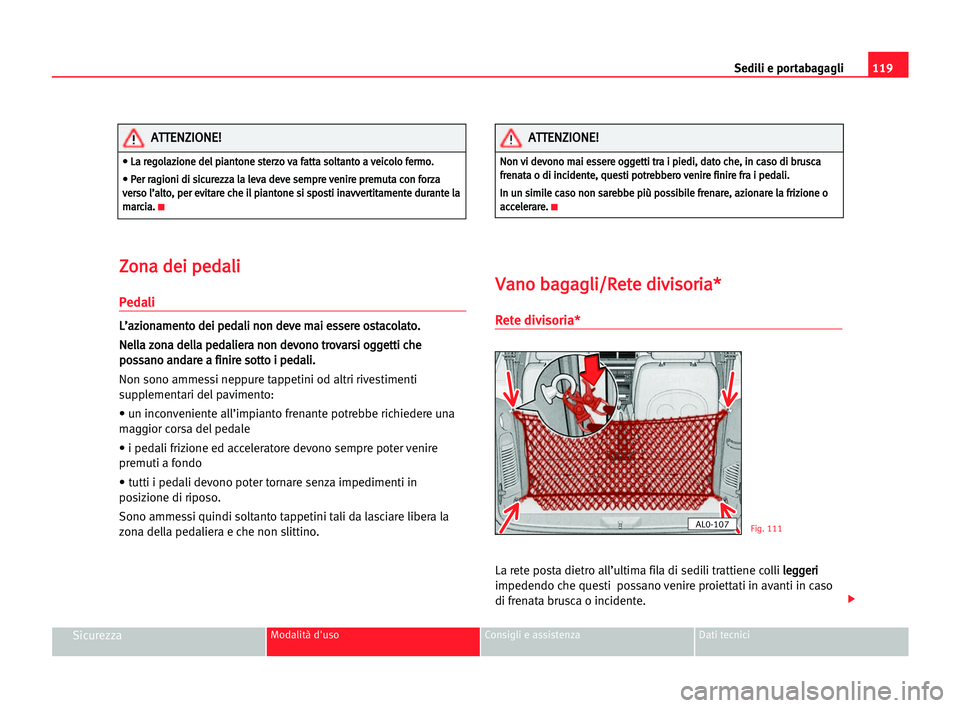 Seat Alhambra 2005 Manuale del proprietario (in Italian) Sedili e portabagagli119
SicurezzaModalità d'uso Consigli e assistenza Dati tecnici
Z Zo
on
na
a dde
ei
i ppe
ed
da
al
li
i
Pedali
L
L’
’a
az
zi
io
on
na
am
me
en
nt
to
o dde
ei
i ppe
ed
da
a Seat Alhambra 2005 Manuale del proprietario (in Italian) Sedili e portabagagli119
SicurezzaModalità d'uso Consigli e assistenza Dati tecnici
Z Zo
on
na
a dde
ei
i ppe
ed
da
al
li
i
Pedali
L
L’
’a
az
zi
io
on
na
am
me
en
nt
to
o dde
ei
i ppe
ed
da
a