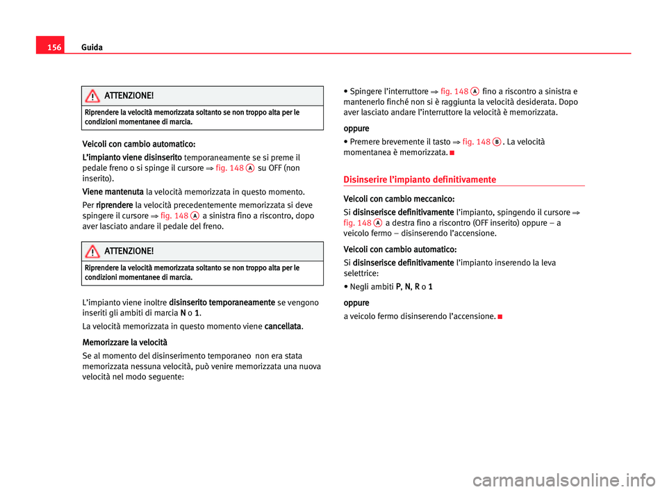 Seat Alhambra 2005 Manuale del proprietario (in Italian) Guida156
V Ve
ei
ic
co
ol
li
i cco
on
n cca
am
mb
bi
io
o aau
ut
to
om
ma
at
ti
ic
co
o:
:
L L’
’i
im
mp
pi
ia
an
nt
to
o vvi
ie
en
ne
e ddi
is
si
in
ns
se
er
ri
it
to
o
temporaneamente se si prem Seat Alhambra 2005 Manuale del proprietario (in Italian) Guida156
V Ve
ei
ic
co
ol
li
i cco
on
n cca
am
mb
bi
io
o aau
ut
to
om
ma
at
ti
ic
co
o:
:
L L’
’i
im
mp
pi
ia
an
nt
to
o vvi
ie
en
ne
e ddi
is
si
in
ns
se
er
ri
it
to
o
temporaneamente se si prem