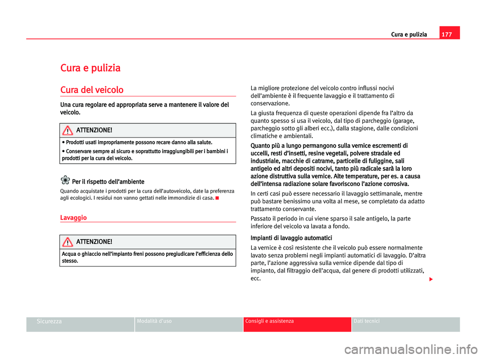 Seat Alhambra 2005 Manuale del proprietario (in Italian) 177 Cura e pulizia
SicurezzaModalità d'uso Consigli e assistenza Dati tecnici
C
Cu
ur
ra
a ee ppu
ul
li
iz
zi
ia
a
C
Cu
ur
ra
a dde
el
l vve
ei
ic
co
ol
lo
o
U
Un
na
a ccu
ur
ra
a rre
eg
go
ol
la Seat Alhambra 2005 Manuale del proprietario (in Italian) 177 Cura e pulizia
SicurezzaModalità d'uso Consigli e assistenza Dati tecnici
C
Cu
ur
ra
a ee ppu
ul
li
iz
zi
ia
a
C
Cu
ur
ra
a dde
el
l vve
ei
ic
co
ol
lo
o
U
Un
na
a ccu
ur
ra
a rre
eg
go
ol
la