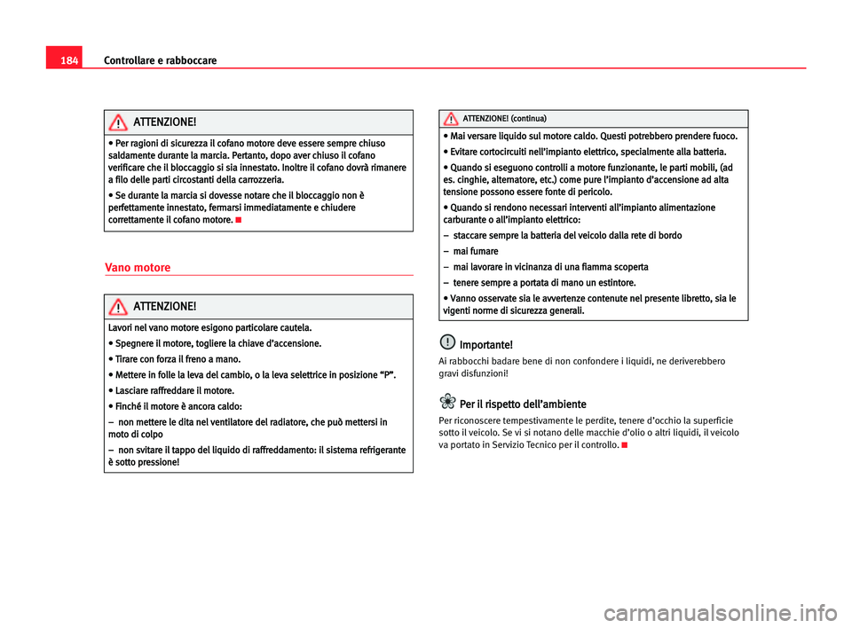 Seat Alhambra 2005 Manuale del proprietario (in Italian) 184Controllare e rabboccare
Vano motore
I
Im
mp
po
or
rt
ta
an
nt
te
e!
!
Ai rabbocchi badare bene di non confondere i liquidi, ne deriverebbero
gravi disfunzioni!
P Pe
er
r iil
l rri
is
sp
pe
et
tt
t Seat Alhambra 2005 Manuale del proprietario (in Italian) 184Controllare e rabboccare
Vano motore
I
Im
mp
po
or
rt
ta
an
nt
te
e!
!
Ai rabbocchi badare bene di non confondere i liquidi, ne deriverebbero
gravi disfunzioni!
P Pe
er
r iil
l rri
is
sp
pe
et
tt
t