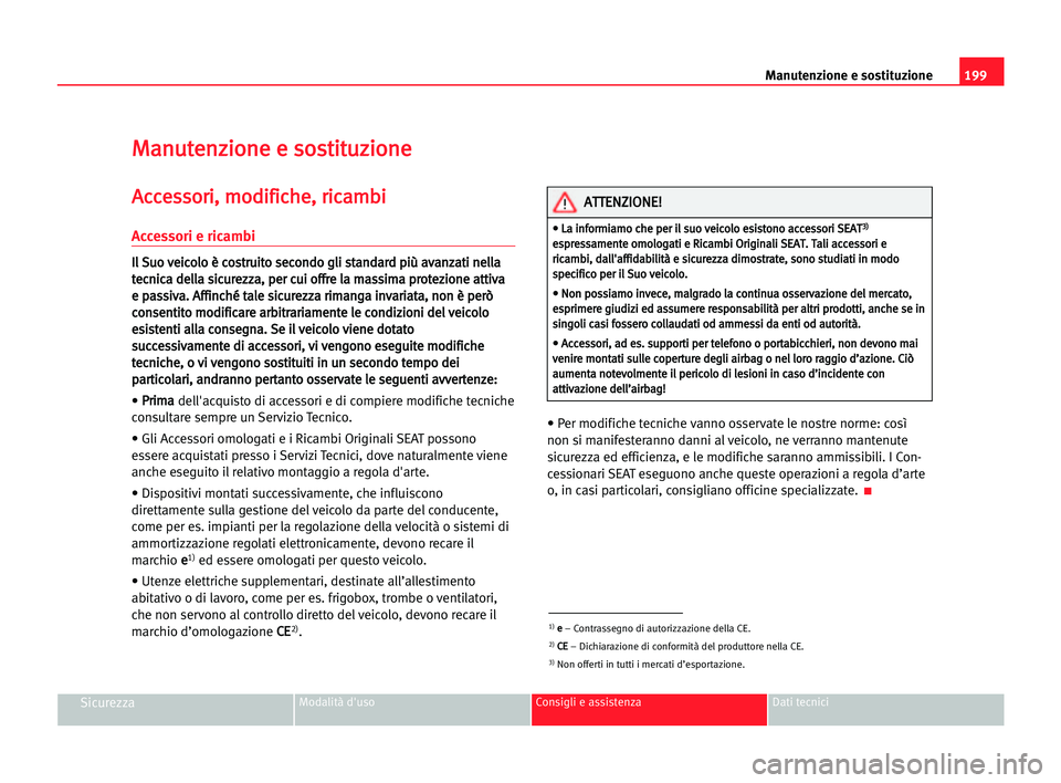 Seat Alhambra 2005 Manuale del proprietario (in Italian) 199 Manutenzione e sostituzione
SicurezzaModalità d'uso Consigli e assistenza Dati tecnici
M
Ma
an
nu
ut
te
en
nz
zi
io
on
ne
e ee sso
os
st
ti
it
tu
uz
zi
io
on
ne
e
A
Ac
cc
ce
es
ss
so
or
ri
i Seat Alhambra 2005 Manuale del proprietario (in Italian) 199 Manutenzione e sostituzione
SicurezzaModalità d'uso Consigli e assistenza Dati tecnici
M
Ma
an
nu
ut
te
en
nz
zi
io
on
ne
e ee sso
os
st
ti
it
tu
uz
zi
io
on
ne
e
A
Ac
cc
ce
es
ss
so
or
ri
i