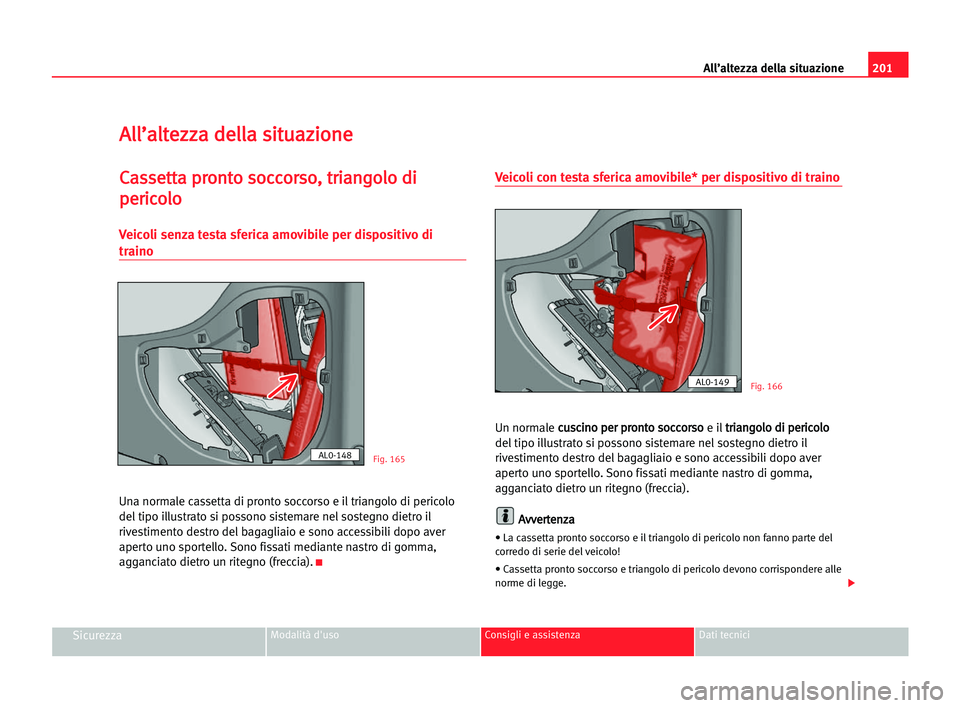 Seat Alhambra 2005 Manuale del proprietario (in Italian) 201 All’altezza della situazione
SicurezzaModalità d'uso Consigli e assistenza Dati tecnici
A
Al
ll
l’
’a
al
lt
te
ez
zz
za
a dde
el
ll
la
a ssi
it
tu
ua
az
zi
io
on
ne
e
C
Ca
as
ss
se
et
t Seat Alhambra 2005 Manuale del proprietario (in Italian) 201 All’altezza della situazione
SicurezzaModalità d'uso Consigli e assistenza Dati tecnici
A
Al
ll
l’
’a
al
lt
te
ez
zz
za
a dde
el
ll
la
a ssi
it
tu
ua
az
zi
io
on
ne
e
C
Ca
as
ss
se
et
t