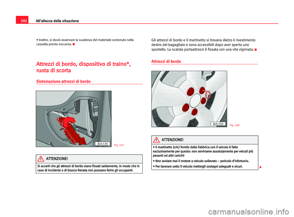 Seat Alhambra 2005 Manuale del proprietario (in Italian) 202All’altezza della situazione
• Inoltre, si dovrà osservare la scadenza del materiale contenuto nella
cassetta pronto soccorso.K
A At
tt
tr
re
ez
zz
zi
i ddi
i bbo
or
rd
do
o,
, ddi
is
sp
po
os Seat Alhambra 2005 Manuale del proprietario (in Italian) 202All’altezza della situazione
• Inoltre, si dovrà osservare la scadenza del materiale contenuto nella
cassetta pronto soccorso.K
A At
tt
tr
re
ez
zz
zi
i ddi
i bbo
or
rd
do
o,
, ddi
is
sp
po
os