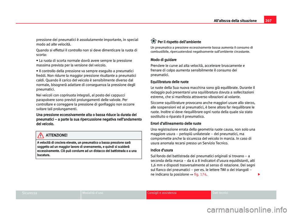 Seat Alhambra 2005 Manuale del proprietario (in Italian) 207 All’altezza della situazione
SicurezzaModalità d'uso Consigli e assistenza Dati tecnici
pressione dei pneumatici è assolutamente importante, in special
modo ad alte velocità.
Quando si ef Seat Alhambra 2005 Manuale del proprietario (in Italian) 207 All’altezza della situazione
SicurezzaModalità d'uso Consigli e assistenza Dati tecnici
pressione dei pneumatici è assolutamente importante, in special
modo ad alte velocità.
Quando si ef