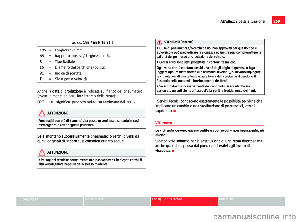 Seat Alhambra 2005 Manuale del proprietario (in Italian) 209 All’altezza della situazione
SicurezzaModalità d'uso Consigli e assistenza Dati tecnici
Anche la d da
at
ta
a ddi
i ppr
ro
od
du
uz
zi
io
on
ne
e
è indicata sul fianco del pneumatico
(even Seat Alhambra 2005 Manuale del proprietario (in Italian) 209 All’altezza della situazione
SicurezzaModalità d'uso Consigli e assistenza Dati tecnici
Anche la d da
at
ta
a ddi
i ppr
ro
od
du
uz
zi
io
on
ne
e
è indicata sul fianco del pneumatico
(even