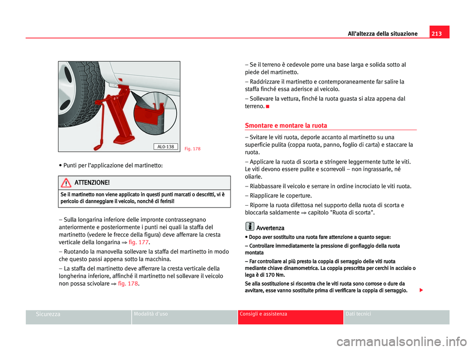 Seat Alhambra 2005 Manuale del proprietario (in Italian) 213 All’altezza della situazione
SicurezzaModalità d'uso Consigli e assistenza Dati tecnici
• Punti per l’applicazione del martinetto:
– Sulla longarina inferiore delle impronte contrasse Seat Alhambra 2005 Manuale del proprietario (in Italian) 213 All’altezza della situazione
SicurezzaModalità d'uso Consigli e assistenza Dati tecnici
• Punti per l’applicazione del martinetto:
– Sulla longarina inferiore delle impronte contrasse