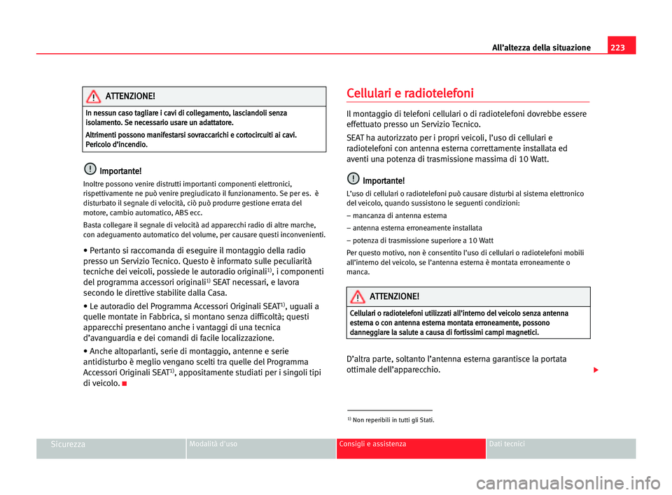 Seat Alhambra 2005 Manuale del proprietario (in Italian) 223 All’altezza della situazione
SicurezzaModalità d'uso Consigli e assistenza Dati tecnici
I
Im
mp
po
or
rt
ta
an
nt
te
e!
!
Inoltre possono venire distrutti importanti componenti elettronici, Seat Alhambra 2005 Manuale del proprietario (in Italian) 223 All’altezza della situazione
SicurezzaModalità d'uso Consigli e assistenza Dati tecnici
I
Im
mp
po
or
rt
ta
an
nt
te
e!
!
Inoltre possono venire distrutti importanti componenti elettronici,