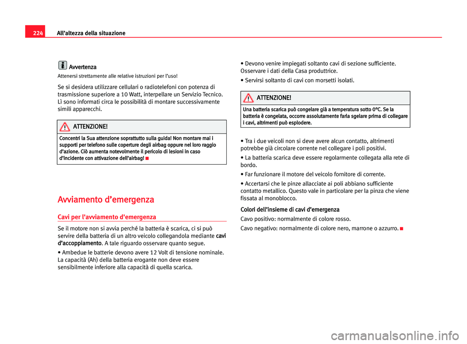 Seat Alhambra 2005 Manuale del proprietario (in Italian) 224All’altezza della situazione
A
Av
vv
ve
er
rt
te
en
nz
za
a
Attenersi strettamente alle relative istruzioni per l’uso!
Se si desidera utilizzare cellulari o radiotelefoni con potenza di
trasmis Seat Alhambra 2005 Manuale del proprietario (in Italian) 224All’altezza della situazione
A
Av
vv
ve
er
rt
te
en
nz
za
a
Attenersi strettamente alle relative istruzioni per l’uso!
Se si desidera utilizzare cellulari o radiotelefoni con potenza di
trasmis