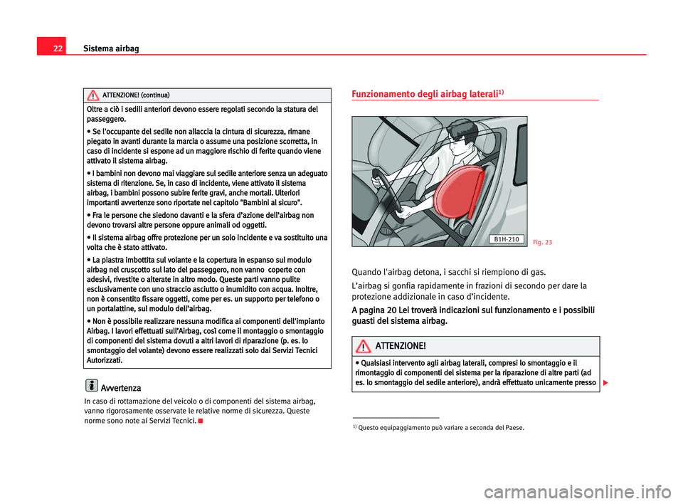 Seat Alhambra 2005 Manuale del proprietario (in Italian) 22Sistema airbag
A
Av
vv
ve
er
rt
te
en
nz
za
a
In caso di rottamazione del veicolo o di componenti del sistema airbag,
vanno rigorosamente osservate le relative norme di sicurezza. Queste
norme sono Seat Alhambra 2005 Manuale del proprietario (in Italian) 22Sistema airbag
A
Av
vv
ve
er
rt
te
en
nz
za
a
In caso di rottamazione del veicolo o di componenti del sistema airbag,
vanno rigorosamente osservate le relative norme di sicurezza. Queste
norme sono