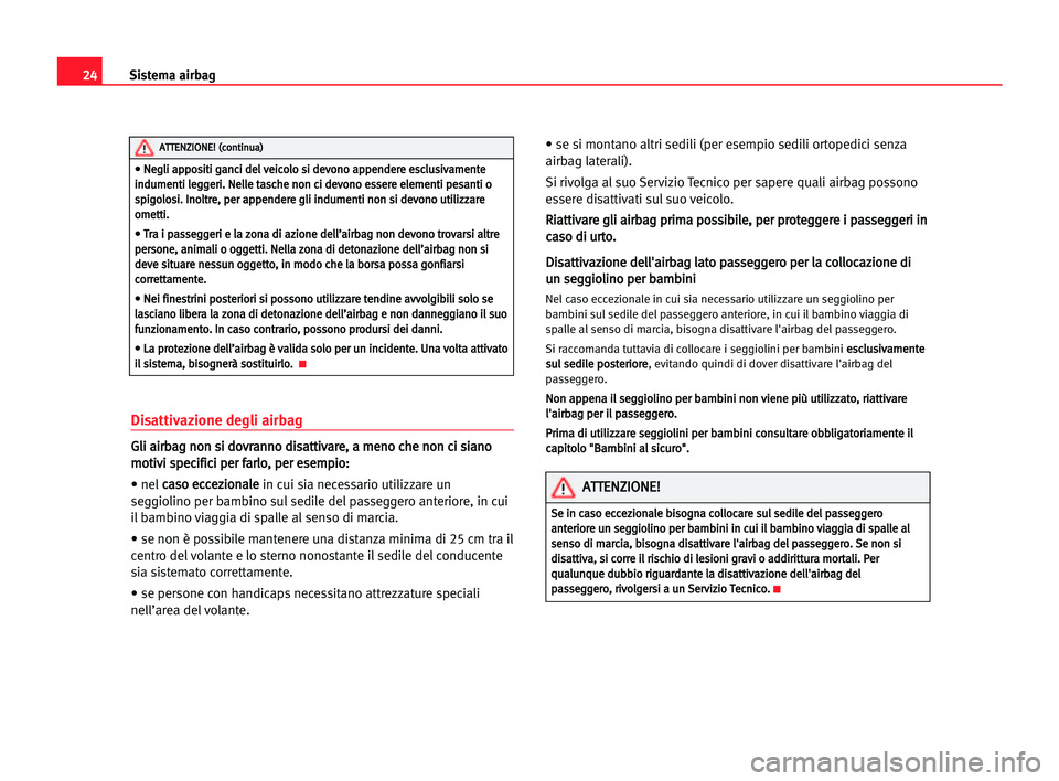 Seat Alhambra 2005 Manuale del proprietario (in Italian) 24Sistema airbag
Disattivazione degli airbag
G
Gl
li
i aai
ir
rb
ba
ag
g nno
on
n ssi
i ddo
ov
vr
ra
an
nn
no
o ddi
is
sa
at
tt
ti
iv
va
ar
re
e,
, aa mme
en
no
o cch
he
e nno
on
n cci
i ssi
ia
an
no
Seat Alhambra 2005 Manuale del proprietario (in Italian) 24Sistema airbag
Disattivazione degli airbag
G
Gl
li
i aai
ir
rb
ba
ag
g nno
on
n ssi
i ddo
ov
vr
ra
an
nn
no
o ddi
is
sa
at
tt
ti
iv
va
ar
re
e,
, aa mme
en
no
o cch
he
e nno
on
n cci
i ssi
ia
an
no
