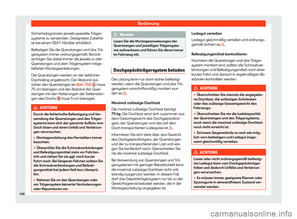 Seat Arona 2020  Betriebsanleitung (in German) Bedienung
Sicherheitsgründen jeweils spezielle Träger-
syst eme zu v
erwenden. Geeignetes Zubehör
ist bei einem SEAT-Händler erhältlich.
Befestigen Sie die Querstangen und das Trä-
gersystem imm