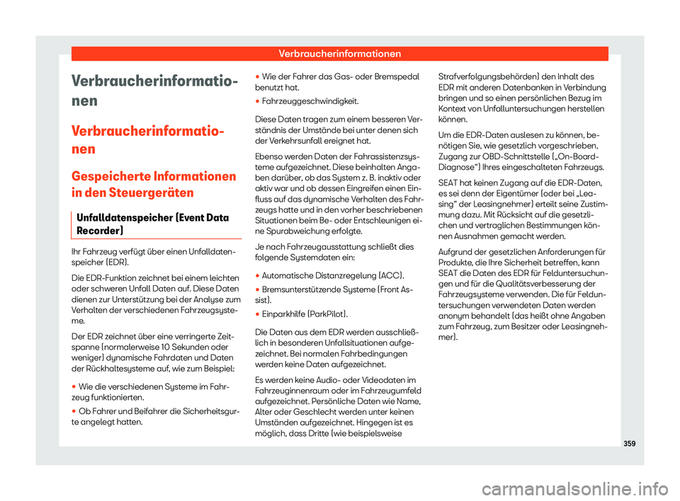 Seat Arona 2020  Betriebsanleitung (in German) Verbraucherinformationen
Verbraucherinformatio-
nen
V erbr
aucherinformatio-
nen
Gespeicherte Informationen
in den Steuerger