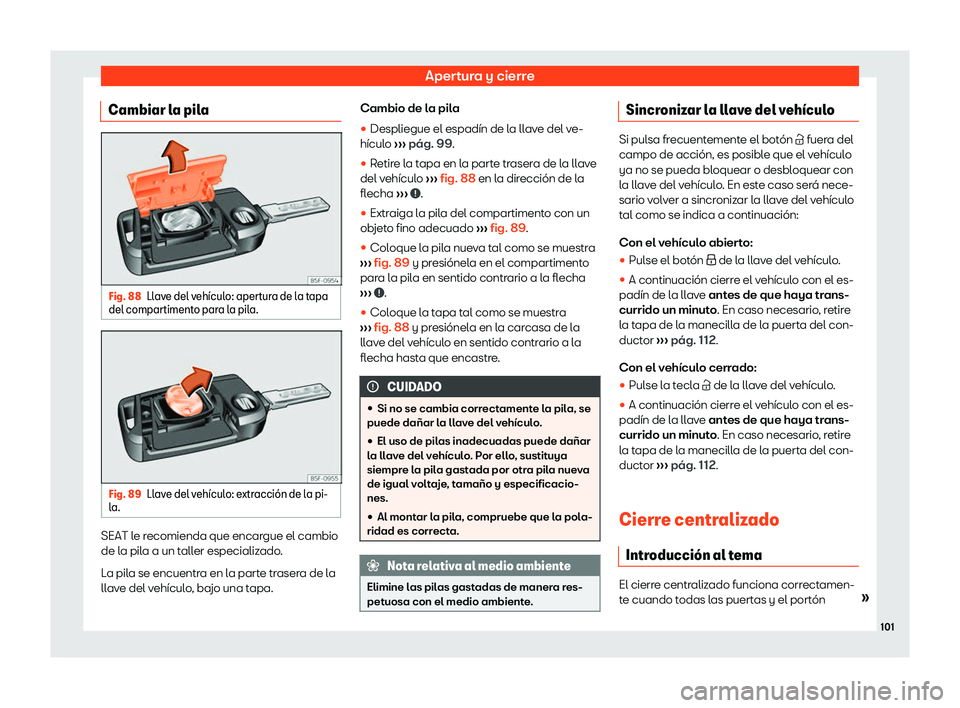 Seat Arona 2020  Manual del propietario (in Spanish) Apertura y cierre
Cambiar la pila Fig. 88
Llave del veh