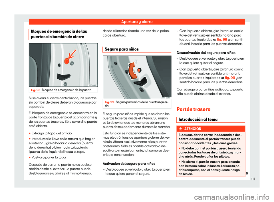 Seat Arona 2020  Manual del propietario (in Spanish) Apertura y cierre
Bloqueo de emergencia de las
puer t
as sin bomb