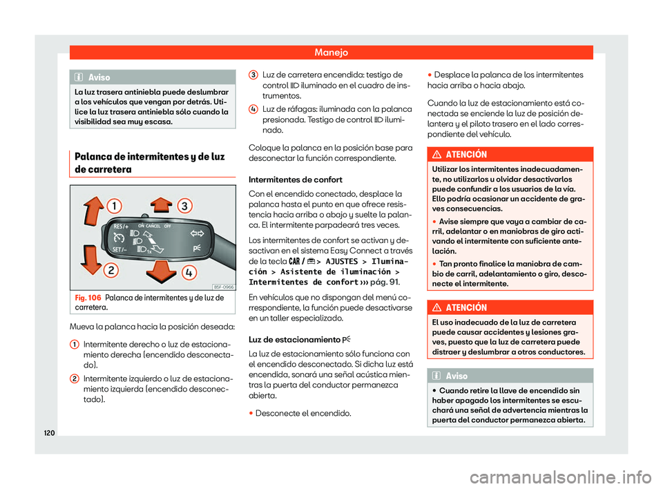 Seat Arona 2020  Manual del propietario (in Spanish) Manejo
Aviso
La luz trasera antiniebla puede deslumbrar
a los veh