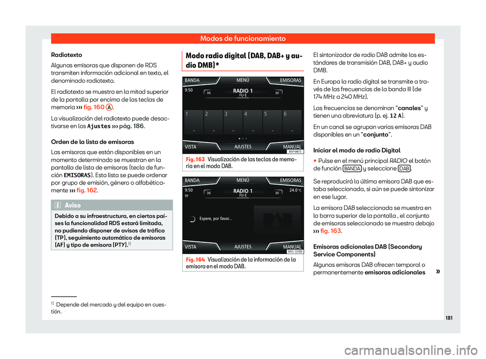 Seat Arona 2020  Manual del propietario (in Spanish) Modos de funcionamiento
Radiotexto
Al gunas emisor
as que disponen de RDS
tr ansmit
en inf
ormaci
