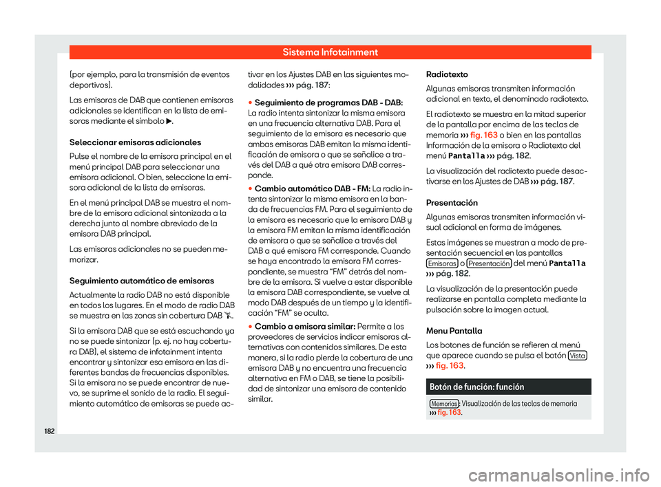 Seat Arona 2020  Manual del propietario (in Spanish) Sistema Infotainment
(por ejemplo, para la transmisi