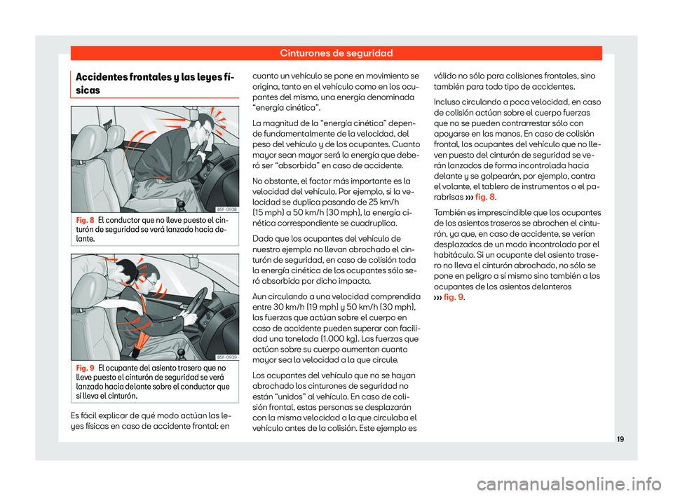 Seat Arona 2020  Manual del propietario (in Spanish) Cinturones de seguridad
Accidentes frontales y las leyes f