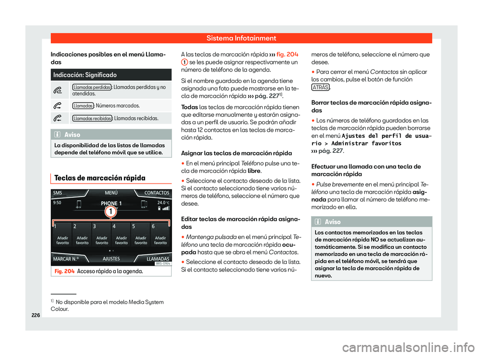 Seat Arona 2020  Manual del propietario (in Spanish) Sistema Infotainment
Indicaciones posibles en el men
