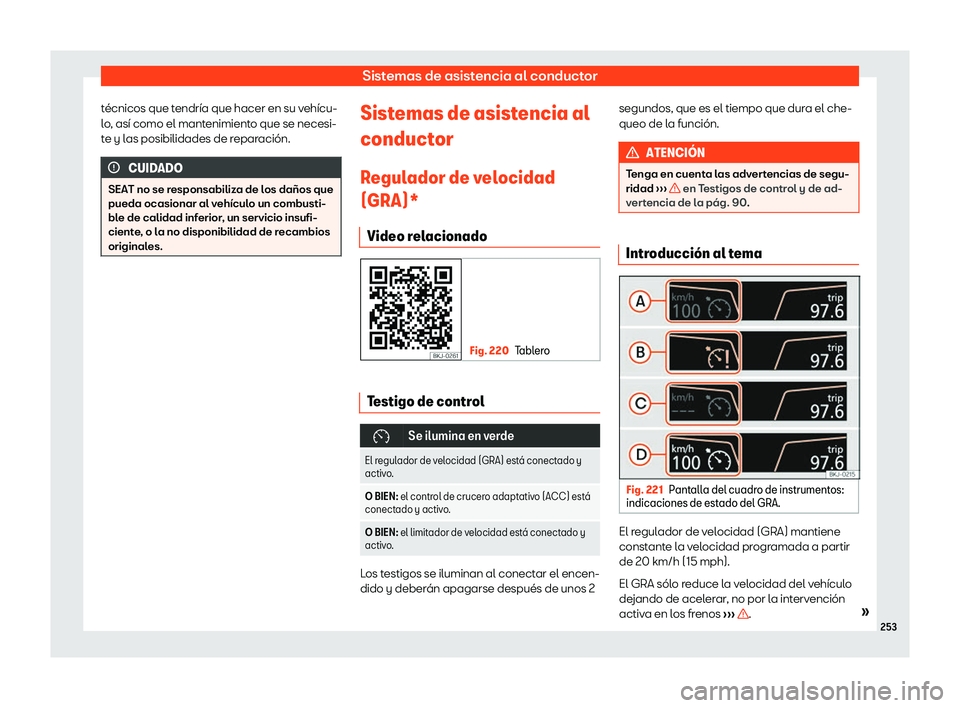 Seat Arona 2020  Manual del propietario (in Spanish) Sistemas de asistencia al conductor
t
