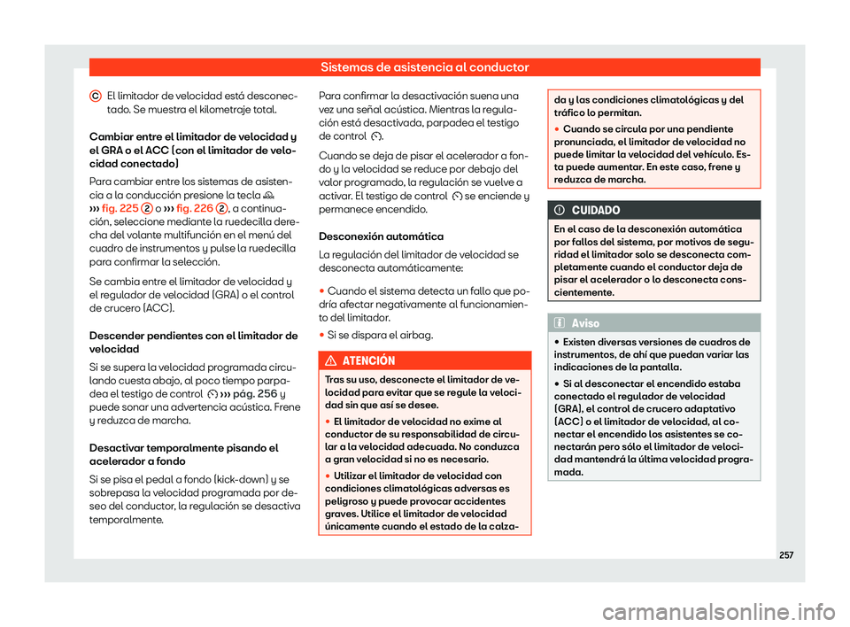 Seat Arona 2020  Manual del propietario (in Spanish) Sistemas de asistencia al conductor
El limitador de velocidad est