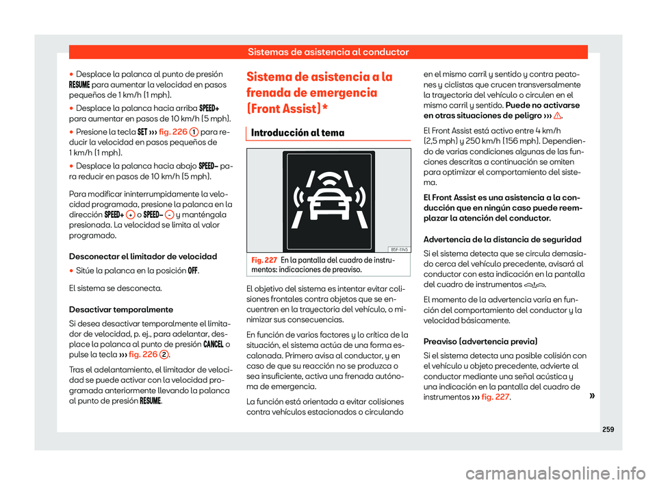 Seat Arona 2020  Manual del propietario (in Spanish) Sistemas de asistencia al conductor
