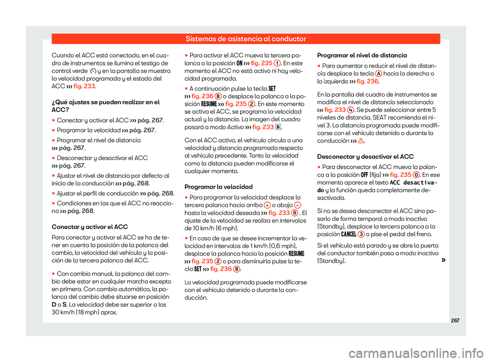 Seat Arona 2020  Manual del propietario (in Spanish) Sistemas de asistencia al conductor
Cuando el ACC est