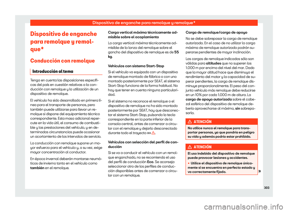 Seat Arona 2020  Manual del propietario (in Spanish) Dispositivo de enganche para remolque y remolque*
Dispositivo de enganche
par a r
emol que y r
emol
-
que*
Conducci