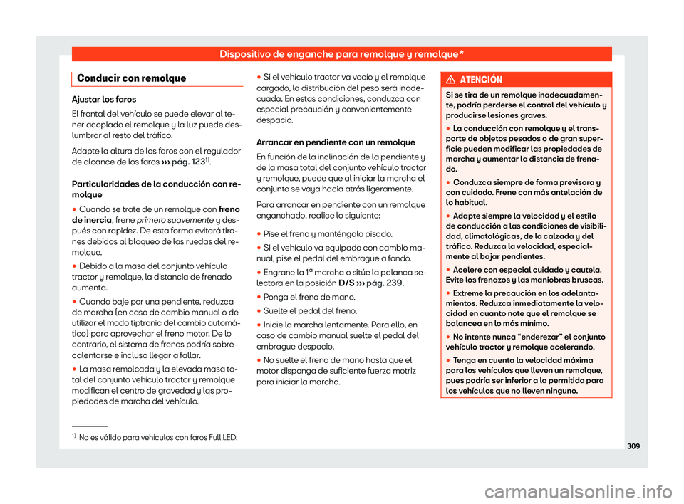Seat Arona 2020  Manual del propietario (in Spanish) Dispositivo de enganche para remolque y remolque*
Conducir con remolque Ajustar los faros
El frontal del veh