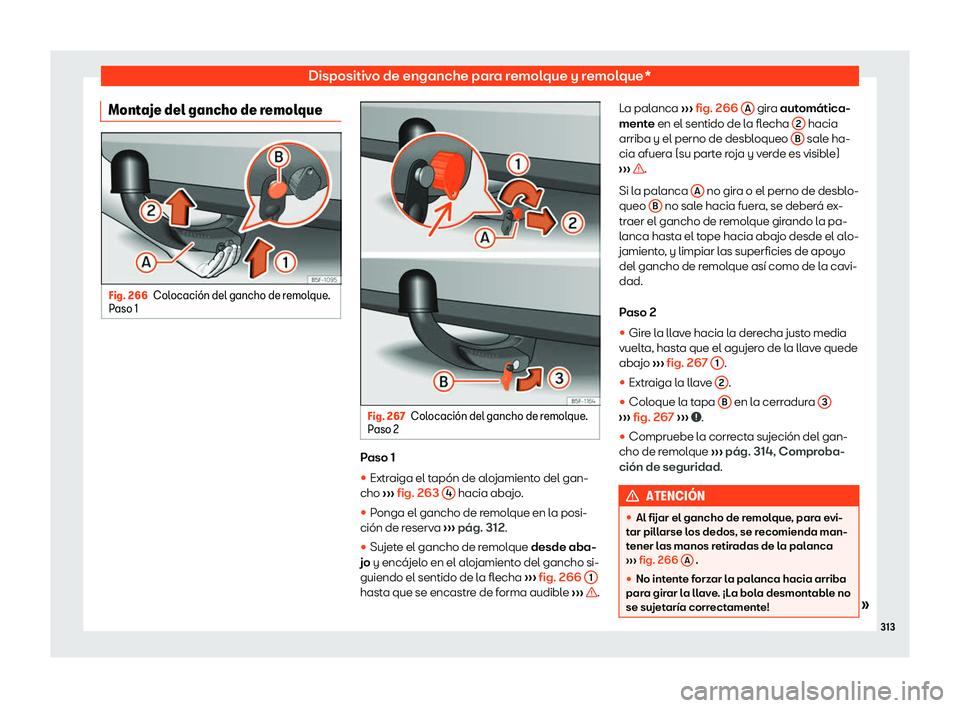 Seat Arona 2020  Manual del propietario (in Spanish) Dispositivo de enganche para remolque y remolque*
Montaje del gancho de remolque Fig. 266
Colocaci