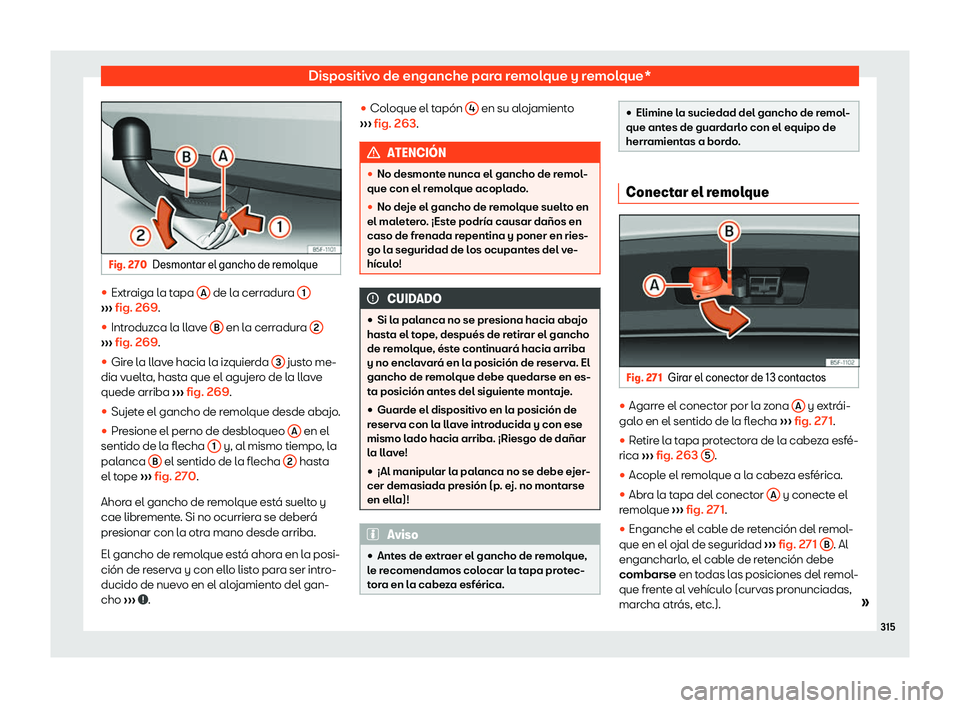 Seat Arona 2020  Manual del propietario (in Spanish) Dispositivo de enganche para remolque y remolque*
Fig. 270
Desmontar el gancho de remolque 