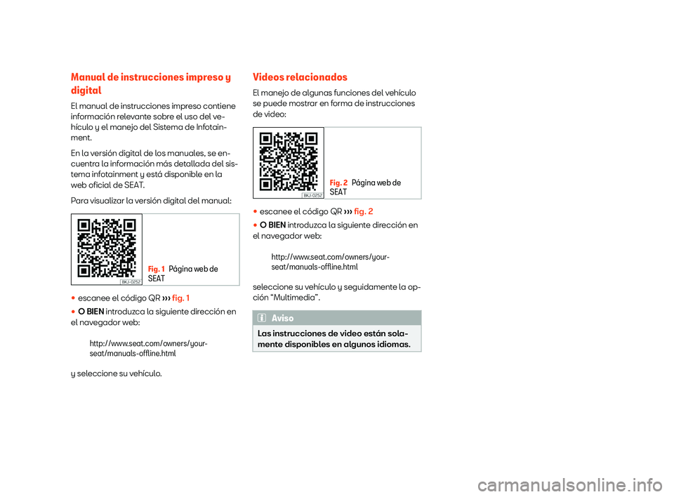 Seat Arona 2020  Manual del propietario (in Spanish) Manual de instrucciones impreso y
digit
al
El manual de instrucciones impr eso contiene
inf ormaci