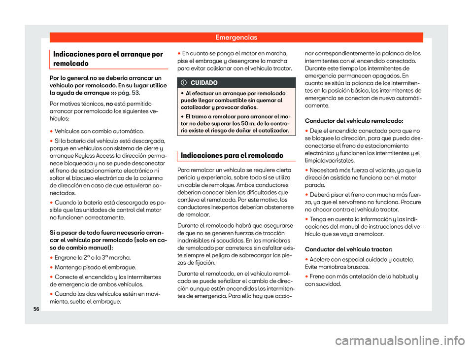 Seat Arona 2020  Manual del propietario (in Spanish) Emergencias
Indicaciones para el arranque por
r emol
cado Por lo general no se deber