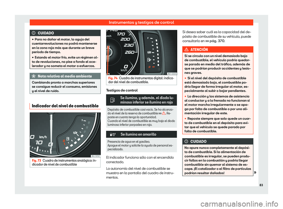 Seat Arona 2020  Manual del propietario (in Spanish) Instrumentos y testigos de control
CUIDADO
