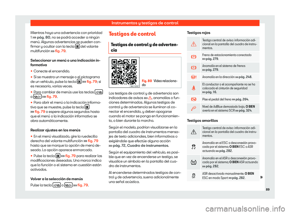 Seat Arona 2020  Manual del propietario (in Spanish) Instrumentos y testigos de control
Mientras haya una advertencia con prioridad
1  