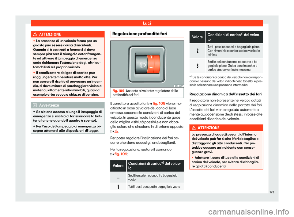 Seat Arona 2020  Manuale del proprietario (in Italian) Luci
ATTENZIONE
