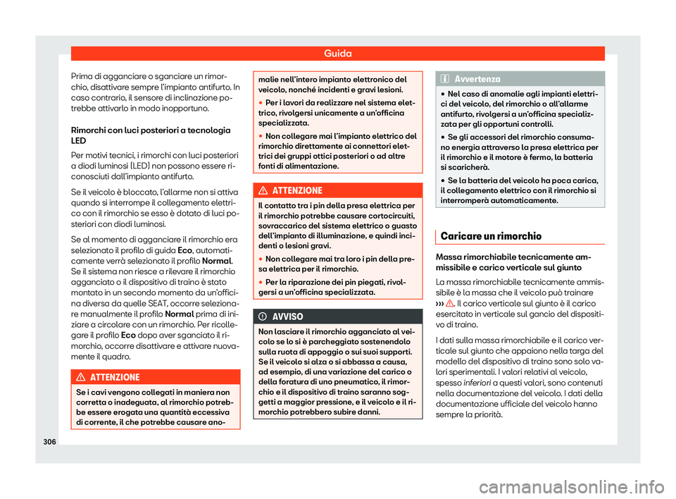Seat Arona 2020 Manuale del proprietario (in Italian) Guida
Prima di agganciare o sganciare un rimor-
chio , disattiv
are sempre l’impianto antifurto. In
caso contrario, il sensore di inclinazione po-
trebbe attivarlo in modo inopportuno.
Rimorchi con Seat Arona 2020 Manuale del proprietario (in Italian) Guida
Prima di agganciare o sganciare un rimor-
chio , disattiv
are sempre l’impianto antifurto. In
caso contrario, il sensore di inclinazione po-
trebbe attivarlo in modo inopportuno.
Rimorchi con