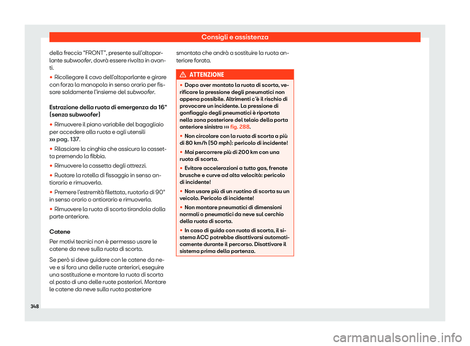 Seat Arona 2020  Manuale del proprietario (in Italian) Consigli e assistenza
della freccia “FRONT”, presente sull’altopar-
l ant
e subwoofer, dovrà essere rivolta in avan-
ti.
