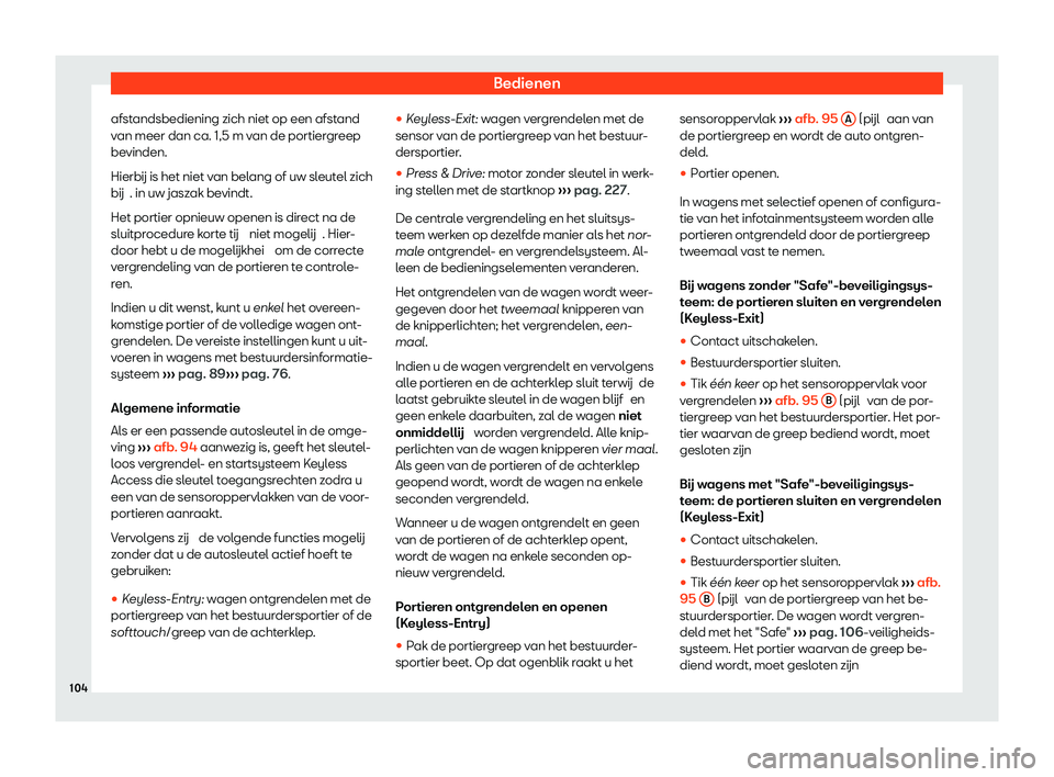 Seat Arona 2020  Handleiding (in Dutch) Bedienen
afstandsbediening zich niet op een afstand
v an meer dan ca. 1,5 m v
an de portiergreep
bevinden.
Hierb