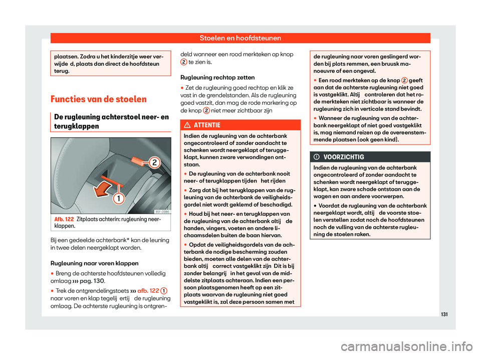 Seat Arona 2020  Handleiding (in Dutch) Stoelen en hoofdsteunen
plaatsen. Zodra u het kinderzitje weer ver-
wijde
d, pl
aats dan direct de hoofdsteun
terug. Functies van de stoelen
De rugl euning acht

erstoel neer- en
terugklappen Afb. 122