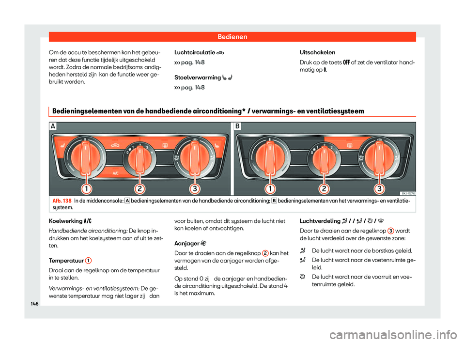 Seat Arona 2020  Handleiding (in Dutch) Bedienen
Om de accu te beschermen kan het gebeu-
r en dat de
ze functie t
