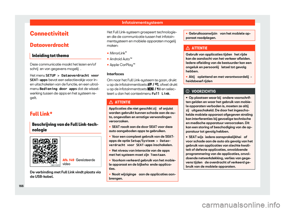 Seat Arona 2020  Handleiding (in Dutch) Infotainmentsysteem
Connectiviteit
Dat ao
verdracht
Inleiding tot thema Deze communicatie maakt het lezen en/of
schrij
en v

an gegevens mogelij .
Het menu �S�E�T�U�P� �>� �D�a�t�a�o�v�e�r�d�r�a�c�h�t