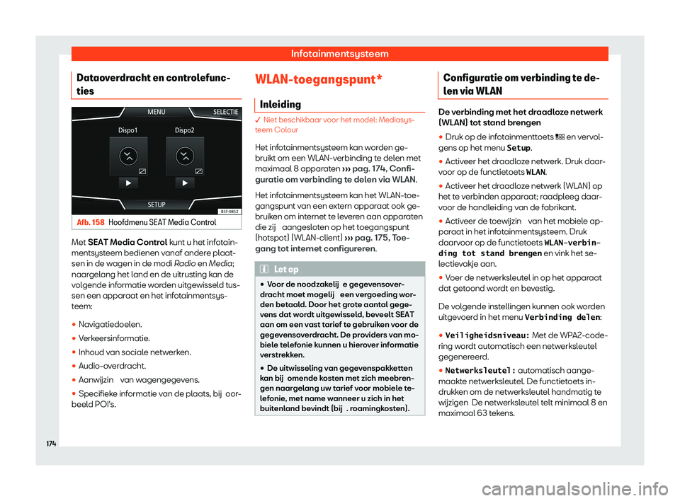 Seat Arona 2020  Handleiding (in Dutch) Infotainmentsysteem
Dataoverdracht en controlefunc-
ties Afb. 158
Hoofdmenu SEAT Media Control Met SEAT Media Contr
ol
 kunt u het infotain-
mentsysteem bedienen vanaf andere plaat-
sen in de wagen in