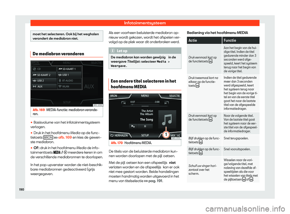 Seat Arona 2020  Handleiding (in Dutch) Infotainmentsysteem
moet het selecteren. Ook b