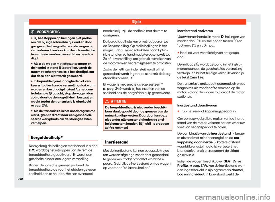 Seat Arona 2020  Handleiding (in Dutch) Rijde
VOORZICHTIG
