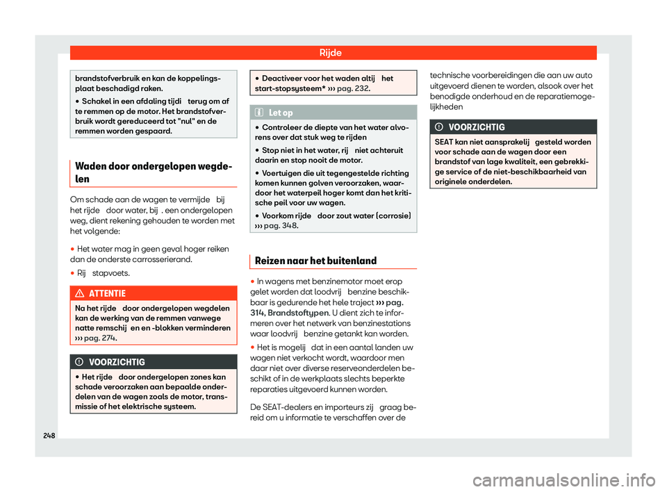 Seat Arona 2020  Handleiding (in Dutch) Rijde
brandstofverbruik en kan de koppelings-
pl
aat beschadigd r
aken.
