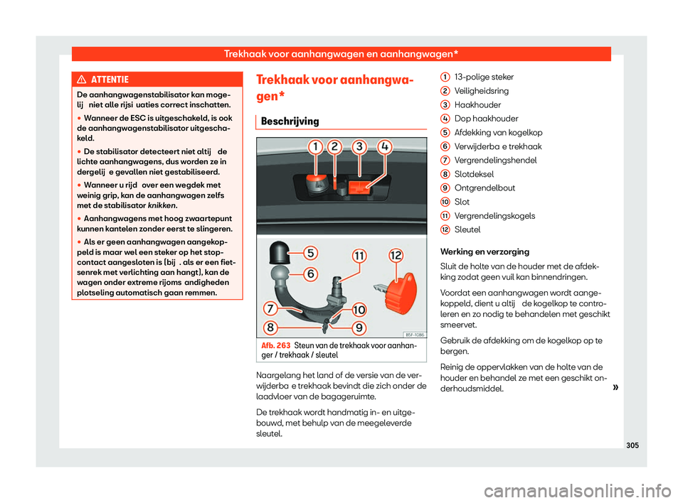 Seat Arona 2020  Handleiding (in Dutch) Trekhaak voor aanhangwagen en aanhangwagen*
ATTENTIE
De aanhangwagenstabilisator kan moge-
lij  niet all e rijsi
uaties correct inschatten.
