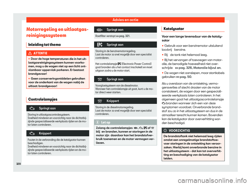 Seat Arona 2020  Handleiding (in Dutch) Advies en actie
Motorregeling en uitlaatgas-
r einigingssyst
eem
Inleiding tot thema ATTENTIE
